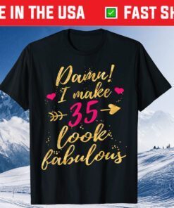 Damn I Make 35 Look Fabulous 35th Birthday Classic T-shirt