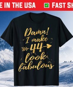 Damn I Make 44 Look Fabulous 44th Birthday T-Shirt