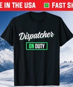 Dispatcher On Duty security dispatcher Dispatch Life 911 Classic T-Shirt