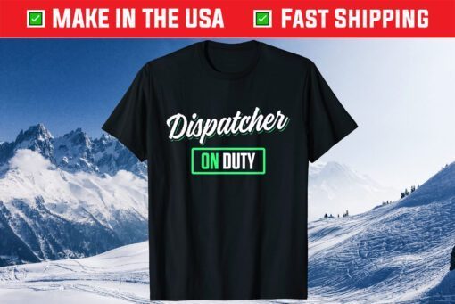 Dispatcher On Duty security dispatcher Dispatch Life 911 Classic T-Shirt