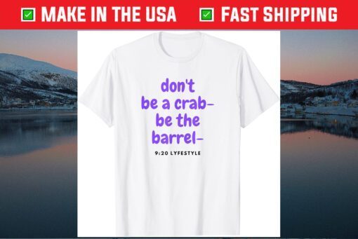 Don't Be A Crab - Be The Barrel - 9:20 Lifestyle Classic T-Shirt