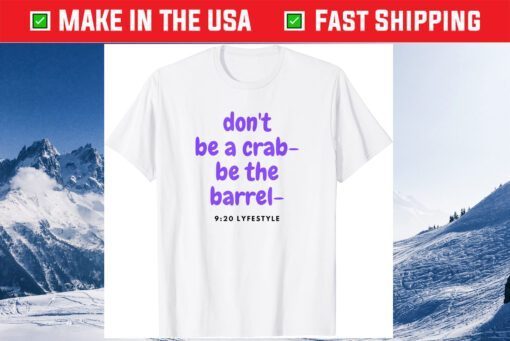 Don't Be A Crab - Be The Barrel - 9:20 Lifestyle Classic T-Shirt