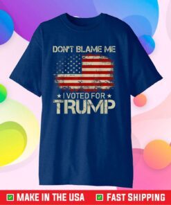 Don't Blame Me I Voted For Trump USA Flag Patriots Classic T-Shirt