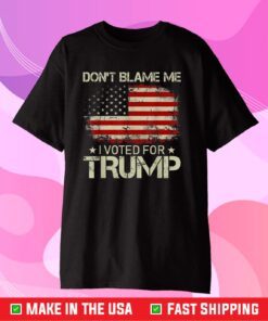 Don't Blame Me I Voted For Trump USA Flag Patriots Classic T-Shirt