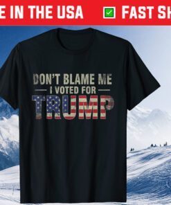 Don't Blame Me I Voted For Trump Vintage USA Flag Patriots Gift T-Shirt