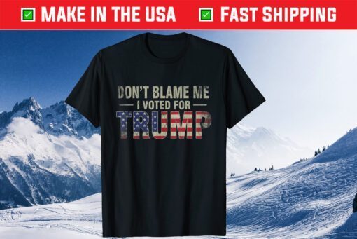 Don't Blame Me I Voted For Trump Vintage USA Flag Patriots Gift T-Shirt