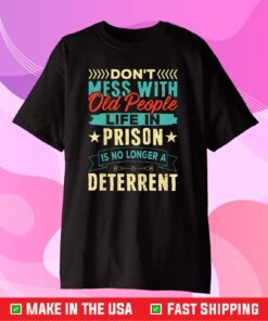 Don't Mess With Old People Life in Prison Senior Classic T-Shirt