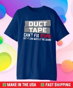 Duct Tape Can't Fix Stupid Us 2021 T-Shirt