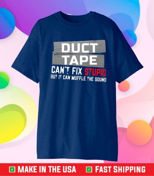 Duct Tape Can't Fix Stupid Us 2021 T-Shirt