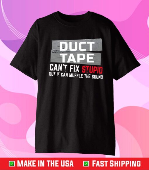 Duct Tape Can't Fix Stupid Us 2021 T-Shirt