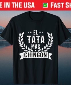 El Tata Mas Chingon Spanish Daddy Father's Day Gift T-Shirt