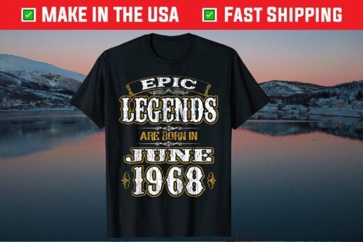 Epic Legends Are Born In June 1968 Classic T-Shirt