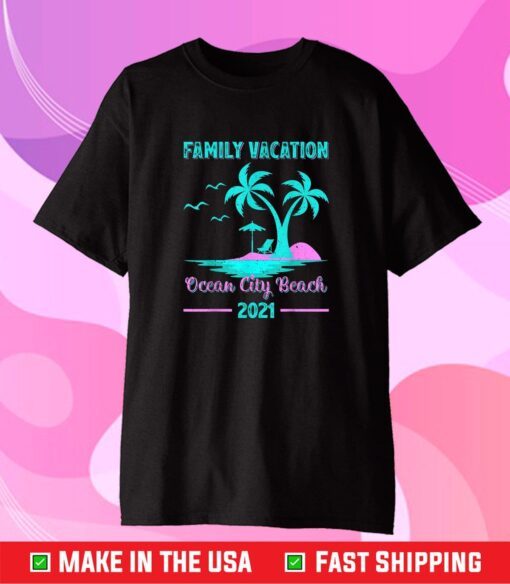 Family Vacation 2021 Maryland Ocean City Beach T-Shirt