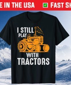 Farm Tractors USA Farmer I Still Play With Tractors Us 2021 T-Shirt