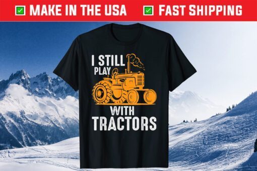 Farm Tractors USA Farmer I Still Play With Tractors Us 2021 T-Shirt