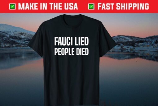 Fauci Lied People Died, Fire Fauci, It Came From The Lab T-Shirt