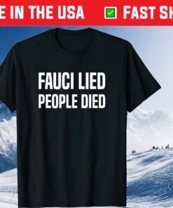 Fauci Lied People Died, Fire Fauci, It Came From The Lab T-Shirt