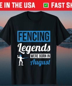 Fencing Legends Were Born In August Birthday Us 2021 T-Shirt