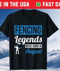 Fencing Legends Were Born In August Birthday Us 2021 T-Shirt