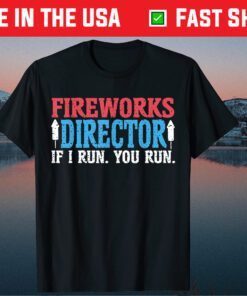 Firework Director Technician I Run You Run 4th Of July Gift T-Shirt