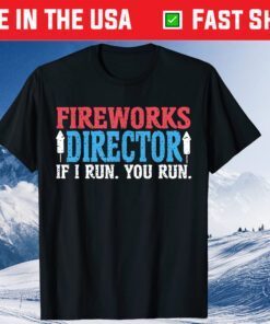 Firework Director Technician I Run You Run 4th Of July Gift T-Shirt