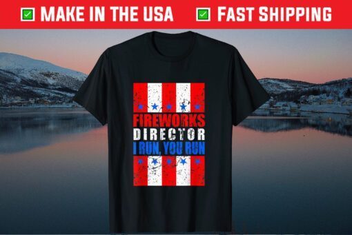 Fireworks Director I Run You Run 4th Of July Unisex T-Shirt