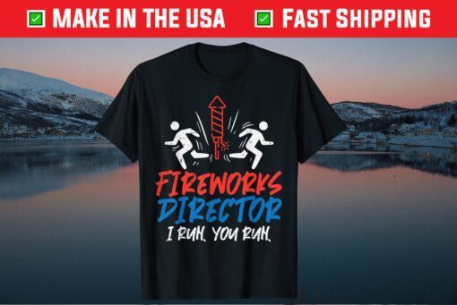 Fireworks Director I Run You Run Funny 4th of July Classic T-Shirt