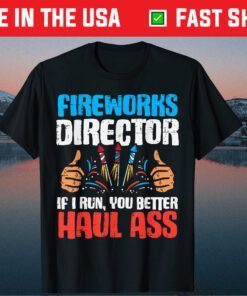 Fireworks Director If I Run Funny 4th Of July Fourth Gift T-Shirt