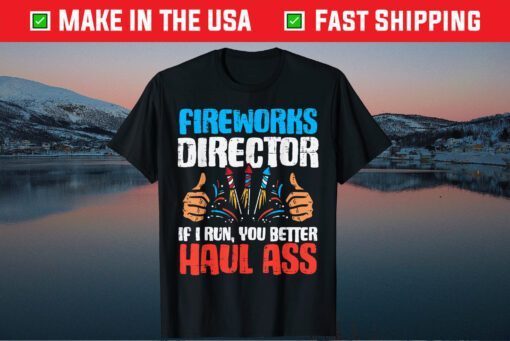 Fireworks Director If I Run Funny 4th Of July Fourth Gift T-Shirt