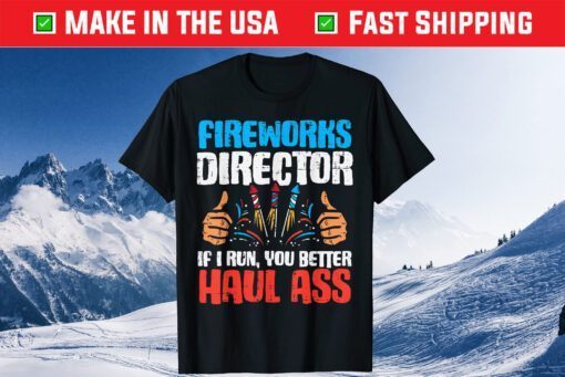 Fireworks Director If I Run Funny 4th Of July Fourth Gift T-Shirt