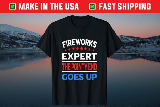 Fireworks Expert 4th Of July The Pointy end Goes Up Classic T-Shirt