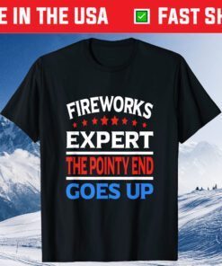 Fireworks Expert 4th Of July The Pointy end Goes Up Classic T-Shirt