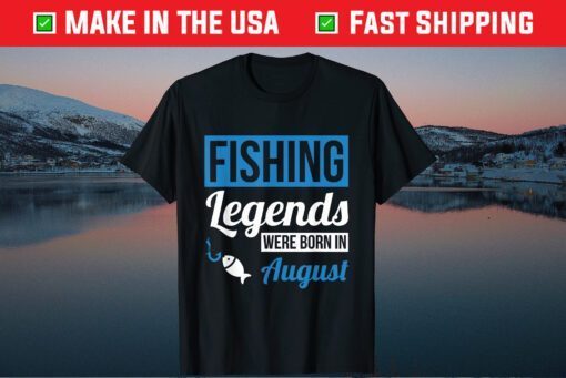 Fishing Legends Were Born In August Birthday Classic T-Shirt