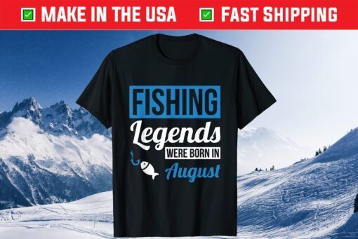 Fishing Legends Were Born In August Birthday Classic T-Shirt