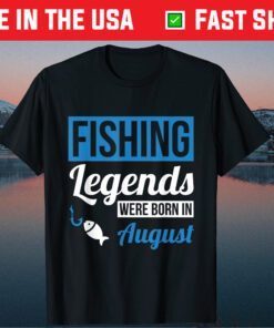 Fishing Legends Were Born In August Birthday Classic T-Shirts