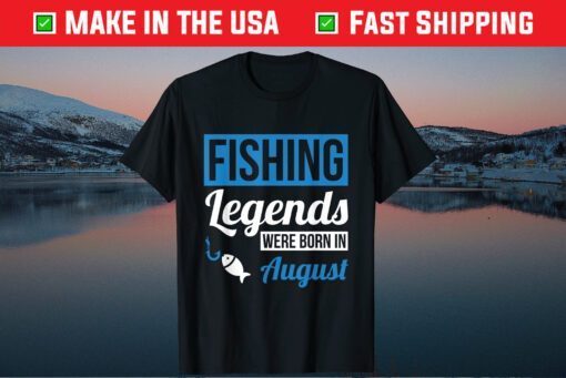 Fishing Legends Were Born In August Birthday Classic T-Shirts