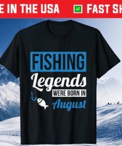Fishing Legends Were Born In August Birthday Classic T-Shirts