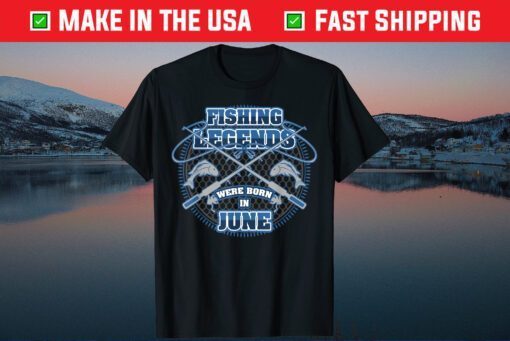 Fishing Legends Were Born In June Classic T-Shirt