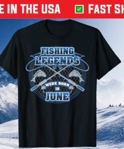 Fishing Legends Were Born In June Classic T-Shirt