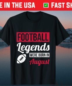 Football Legends Were Born In August Birthday Us 2021 T-Shirt