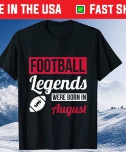 Football Legends Were Born In August Birthday Us 2021 T-Shirt