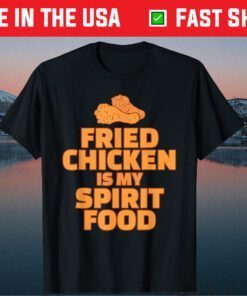 Fried Chicken is my Spirit Food Us 2021 T-Shirt