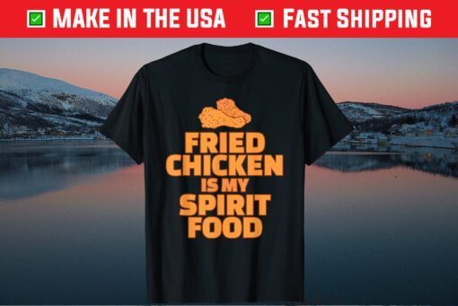 Fried Chicken is my Spirit Food Us 2021 T-Shirt