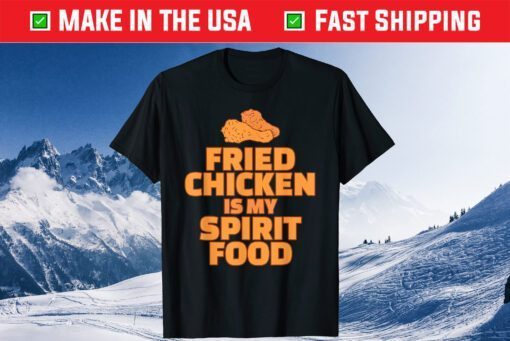 Fried Chicken is my Spirit Food Us 2021 T-Shirt