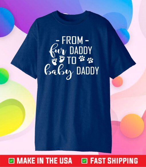 From Fur Daddy To Baby Daddy Unisex T-Shirt