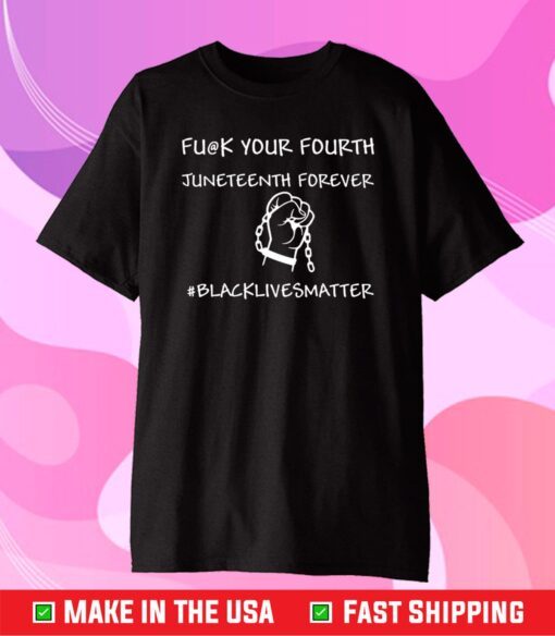 Fu@k You Fourth Juneteenth Forever Black Lives Matter Classic T-Shirt