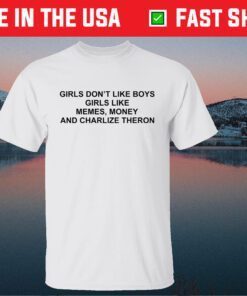 Girls Don’t Like Boys Girls Like Memes Money And Charlize Theron Classic T-Shirt