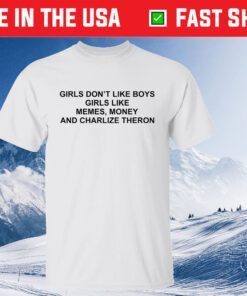 Girls Don’t Like Boys Girls Like Memes Money And Charlize Theron Classic T-Shirt