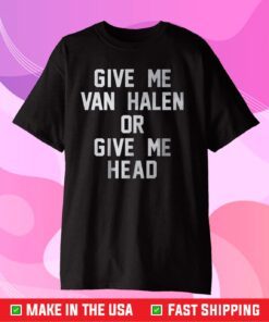 Give Me Van Halen or Give Me Head Classic T-Shirt