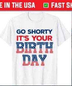 Go Shorty Its Your Birthday 4th of July Birthday Classic T-Shirt